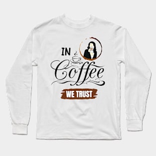 In Coffee We Trust III Long Sleeve T-Shirt